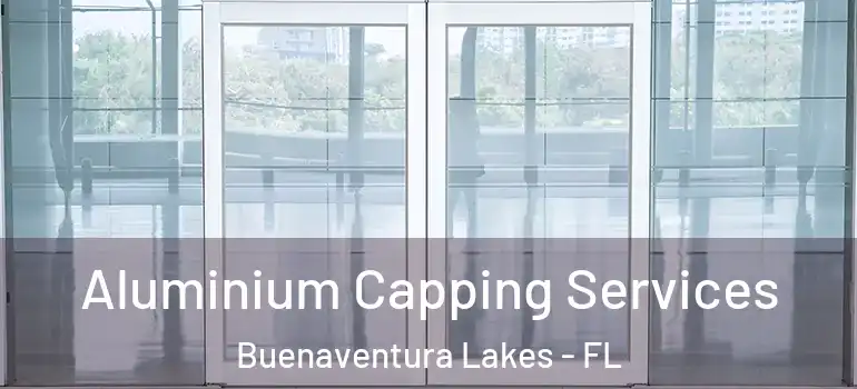 Aluminium Capping Services Buenaventura Lakes - FL