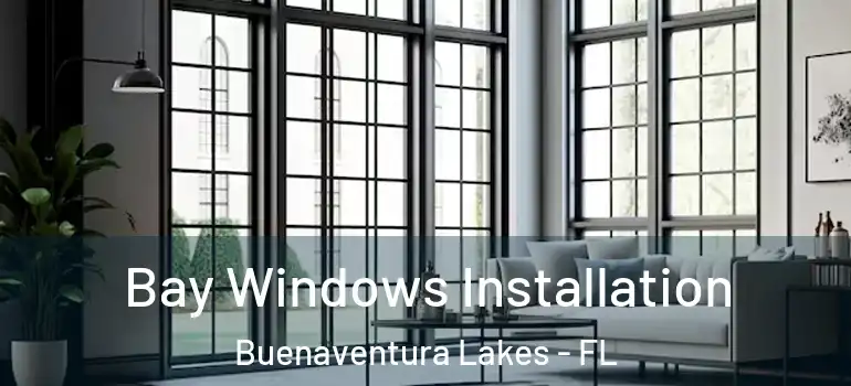 Bay Windows Installation Buenaventura Lakes - FL