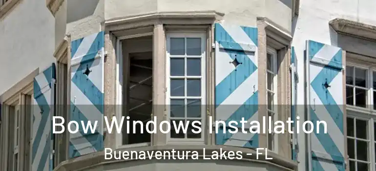 Bow Windows Installation Buenaventura Lakes - FL