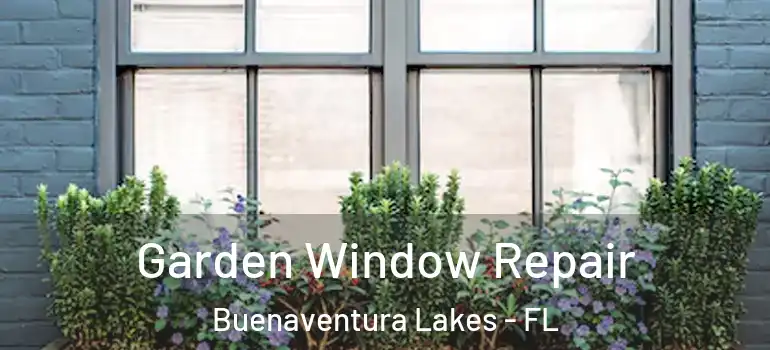 Garden Window Repair Buenaventura Lakes - FL