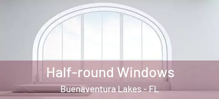 Half-round Windows Buenaventura Lakes - FL