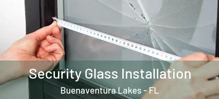 Security Glass Installation Buenaventura Lakes - FL