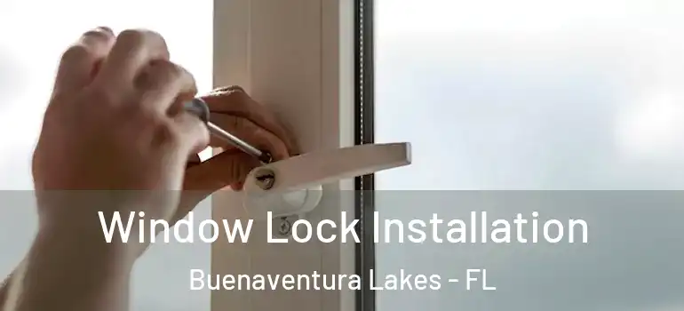 Window Lock Installation Buenaventura Lakes - FL